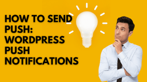 WordPress Push Notifications: How to Send Push